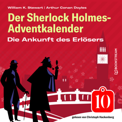 Die Ankunft des Erlösers - Der Sherlock Holmes-Adventkalender, Folge 10 (Ungekürzt) - Sir Arthur Conan Doyle