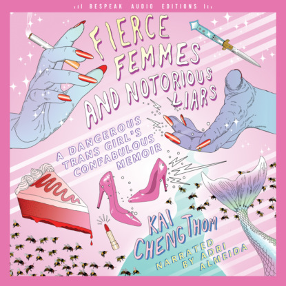 Fierce Femmes and Notorious Liars - A Dangerous Trans Girl s Confabulous Memoir (Unabridged)