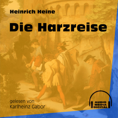 Heinrich Heine - Die Harzreise (Ungekürzt)