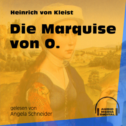 Heinrich von Kleist - Die Marquise von O. (Ungekürzt)
