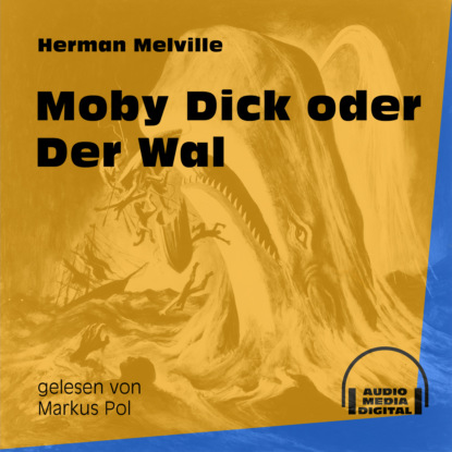Herman Melville - Moby Dick oder Der Wal (Ungekürzt)