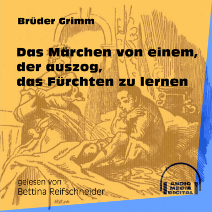 Brüder Grimm - Das Märchen von einem, der auszog, das Fürchten zu lernen (Ungekürzt)