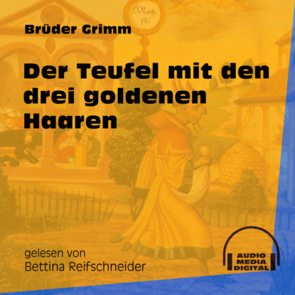 Brüder Grimm - Der Teufel mit den drei goldenen Haaren (Ungekürzt)