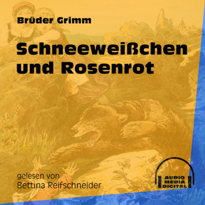 Brüder Grimm - Schneeweißchen und Rosenrot (Ungekürzt)