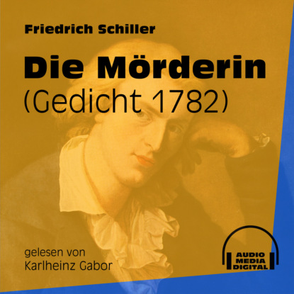 Friedrich Schiller - Die Mörderin - Gedicht 1782 (Ungekürzt)