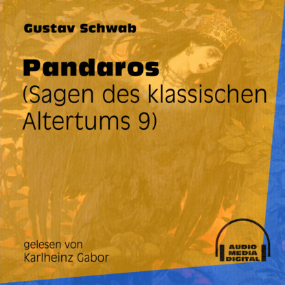 Gustav  Schwab - Pandaros - Sagen des klassischen Altertums, Teil 9 (Ungekürzt)