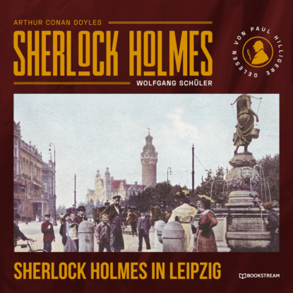 Sir Arthur Conan Doyle - Sherlock Holmes in Leipzig (Ungekürzt)