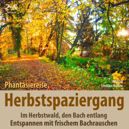 Herbstspaziergang: Phantasiereise Herbstwald, den Bach entlang - Entspannen mit frischem Bachrauschen (Torsten Abrolat). 