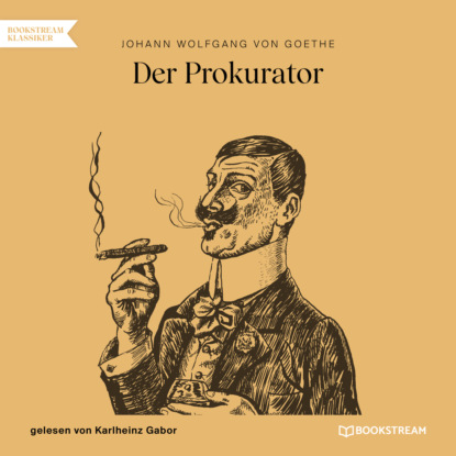 Johann Wolfgang von Goethe - Der Prokurator (Ungekürzt)