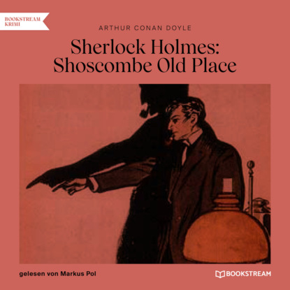 Sir Arthur Conan Doyle - Sherlock Holmes: Shoscombe Old Place (Ungekürzt)