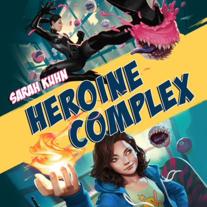 Heroine Complex - Heroine Complex, Book 1 (Unabridged) - Sarah Kuhn