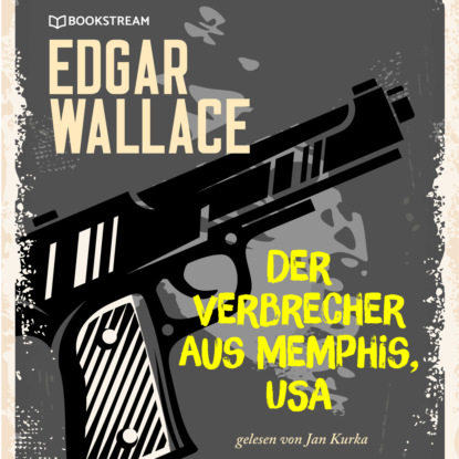 Edgar Wallace - Der Verbrecher aus Memphis, USA (Ungekürzt)