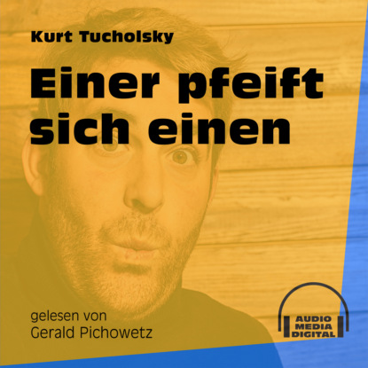 Kurt  Tucholsky - Einer pfeift sich einen (Ungekürzt)