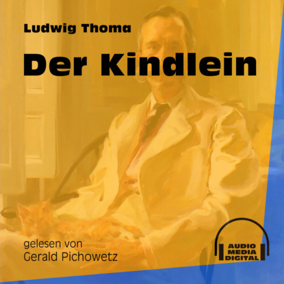Ludwig Thoma - Der Kindlein (Ungekürzt)
