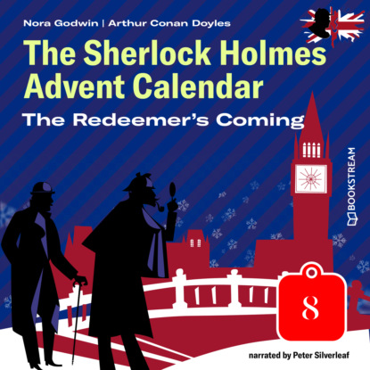 Sir Arthur Conan Doyle - The Redeemer's Coming - The Sherlock Holmes Advent Calendar, Day 8 (Unabridged)