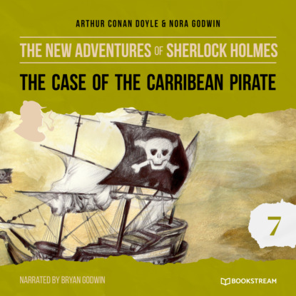 Sir Arthur Conan Doyle - The Case of the Caribbean Pirate - The New Adventures of Sherlock Holmes, Episode 7 (Unabridged)