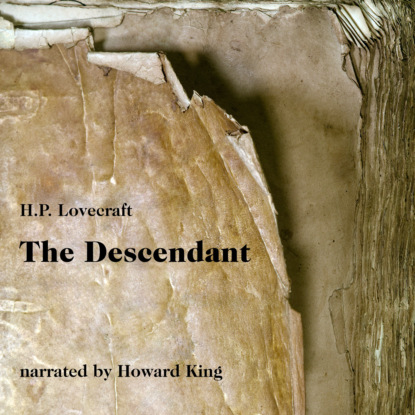 H. P. Lovecraft - The Descendant (Unabridged)