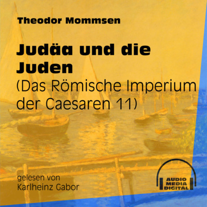 Judäa und die Juden - Das Römische Imperium der Caesaren, Band 11 (Ungekürzt)