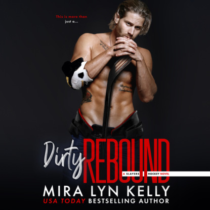 Mira Lyn Kelly - Dirty Rebound - Slayers Hockey, Book 3 (Unabridged)
