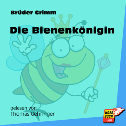 Brüder Grimm - Die Bienenkönigin (Ungekürzt)