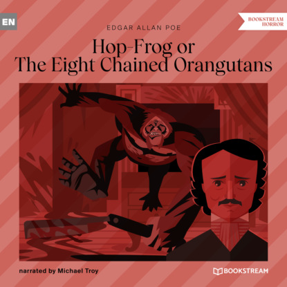 Эдгар Аллан По - Hop-Frog or The Eight Chained Orangutans (Unabridged)