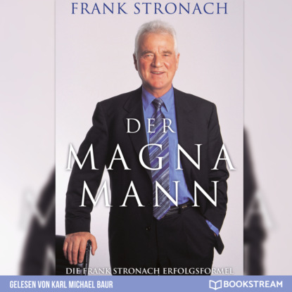 Ксюша Ангел - Der Magna Mann - Die Frank Stronach Erfolgsformel (Ungekürzt)