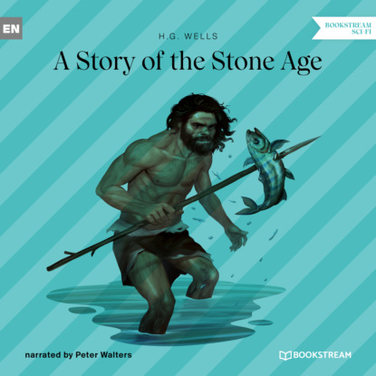 H. G. Wells - A Story of the Stone Age (Unabridged)
