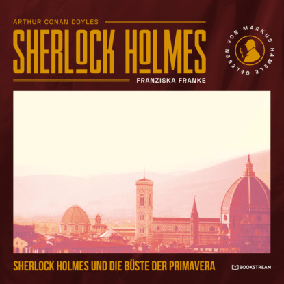 Sir Arthur Conan Doyle - Sherlock Holmes und die Büste der Primavera (Ungekürzt)