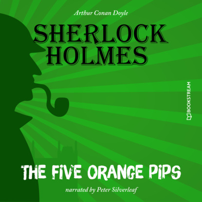 Sir Arthur Conan Doyle - The Five Orange Pips (Unabridged)