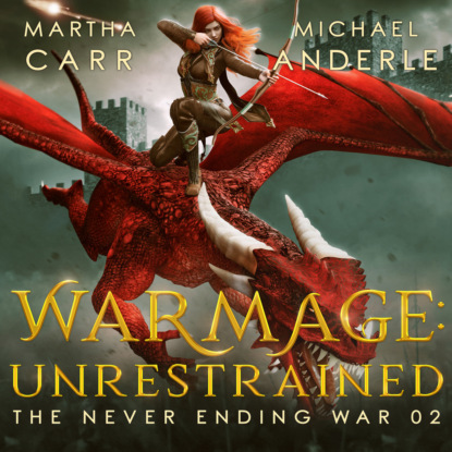 Ксюша Ангел - WarMage: Unrestrained - The Never Ending War, Book 2 (Unabridged)