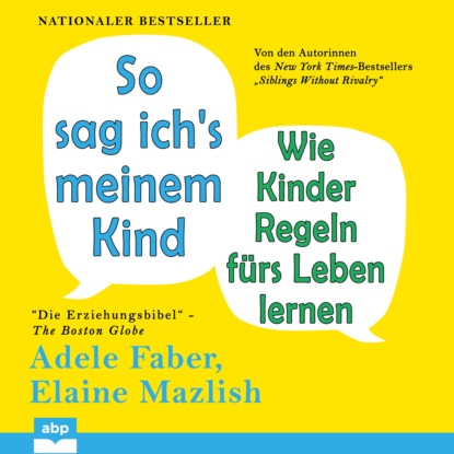 Адель Фабер - So sag ich's meinem Kind - Wie Kinder Regeln fürs Leben lernen (Ungekürzt)