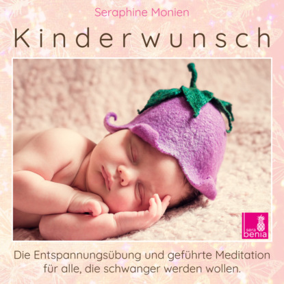 Ксюша Ангел - Kinderwunsch - Die Entspannungsübung und geführte Meditation für alle, die schwanger werden wollen