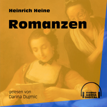 Heinrich Heine - Romanzen (Ungekürzt)