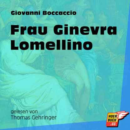 Джованни Боккаччо - Frau Ginevra Lomellino (Ungekürzt)