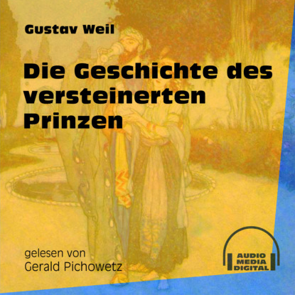 Gustav  Weil - Die Geschichte des versteinerten Prinzen (Ungekürzt)