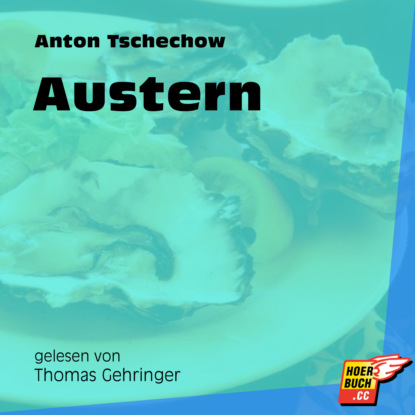 Anton Tschechow - Austern (Ungekürzt)