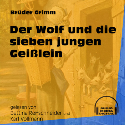 Brüder Grimm - Der Wolf und die sieben jungen Geißlein (Ungekürzt)