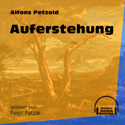 Alfons Petzold - Auferstehung (Ungekürzt)