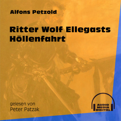 Ritter Wolf Ellegasts Höllenfahrt (Ungekürzt) (Alfons Petzold). 