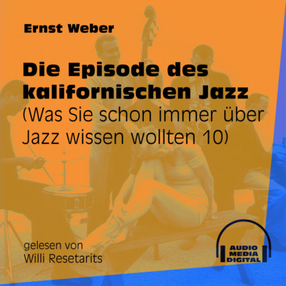 Ernst Weber - Die Episode des kalifornischen Jazz - Was Sie schon immer über Jazz wissen wollten, Folge 10 (Ungekürzt)