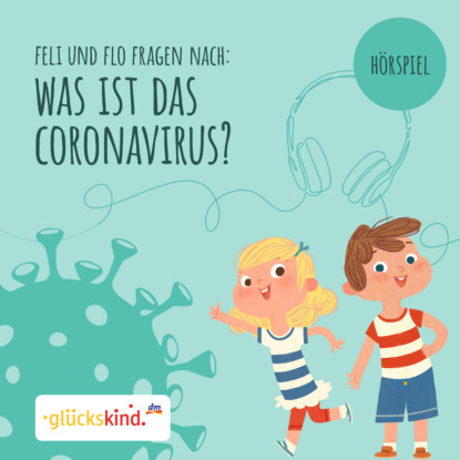 Ксюша Ангел - glückskind - Was ist das Coronavirus? Ein Erklär-Hörspiel für Kinder mit Feli und Flo