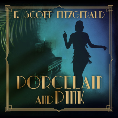 F. Scott Fitzgerald - Porcelain and Pink - Tales of the Jazz Age, Book 4 (Unabridged)