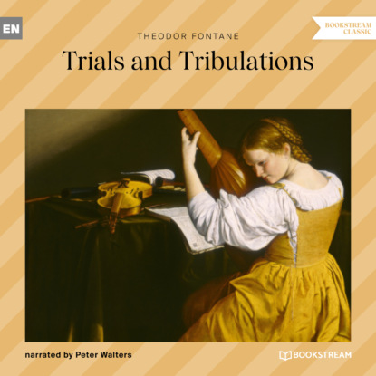 Theodor Fontane - Trials and Tribulations (Unabridged)