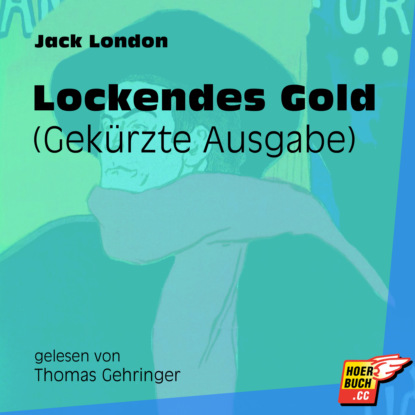 Jack London - Lockendes Gold - Gekürzte Ausgabe (Gekürzt)