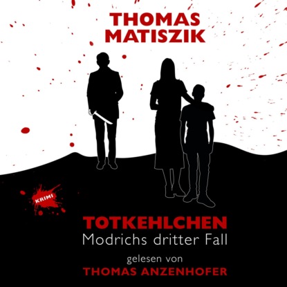 Thomas Matiszik - Totkehlchen - Modrichs dritter Fall