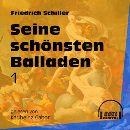 Friedrich Schiller - Seine schönsten Balladen 1 (Ungekürzt)