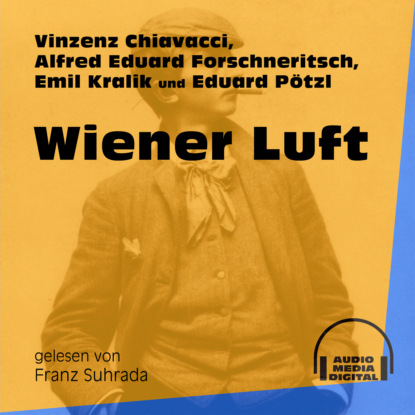 Vinzenz Chiavacci - Wiener Luft (Ungekürzt)
