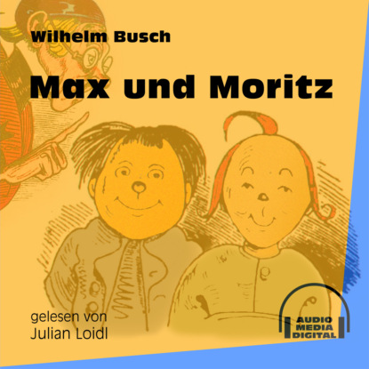 Max und Moritz (Ungekürzt) (Вильгельм Буш). 