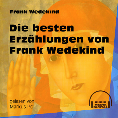 Die besten Erzählungen von Frank Wedekind (Ungekürzt) - Франк Ведекинд
