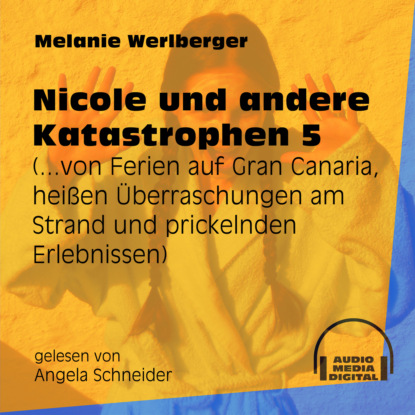 ...von Ferien auf Gran Canaria, heißen Überraschungen am Strand und prickelnden Erlebnissen - Nicole und andere Katastrophen, Folge 5 (Ungekürzt)